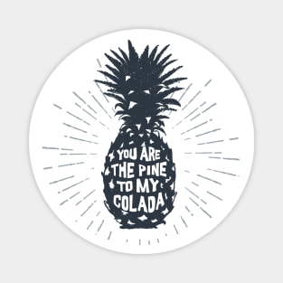 Hand Drawn Pineapple. Motivational Quote - You Are The Pine To My Colada Magnet